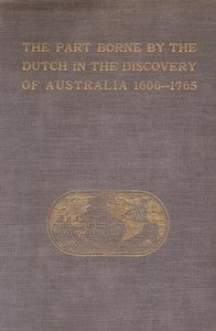 The Part Borne by the Dutch in the Discovery of Australia 1606-1765